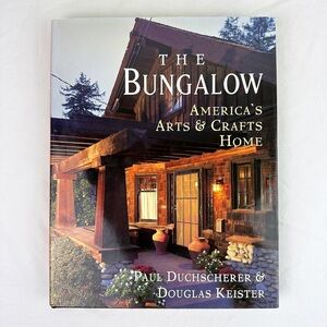 The Bungalow: America's Arts and Crafts Home